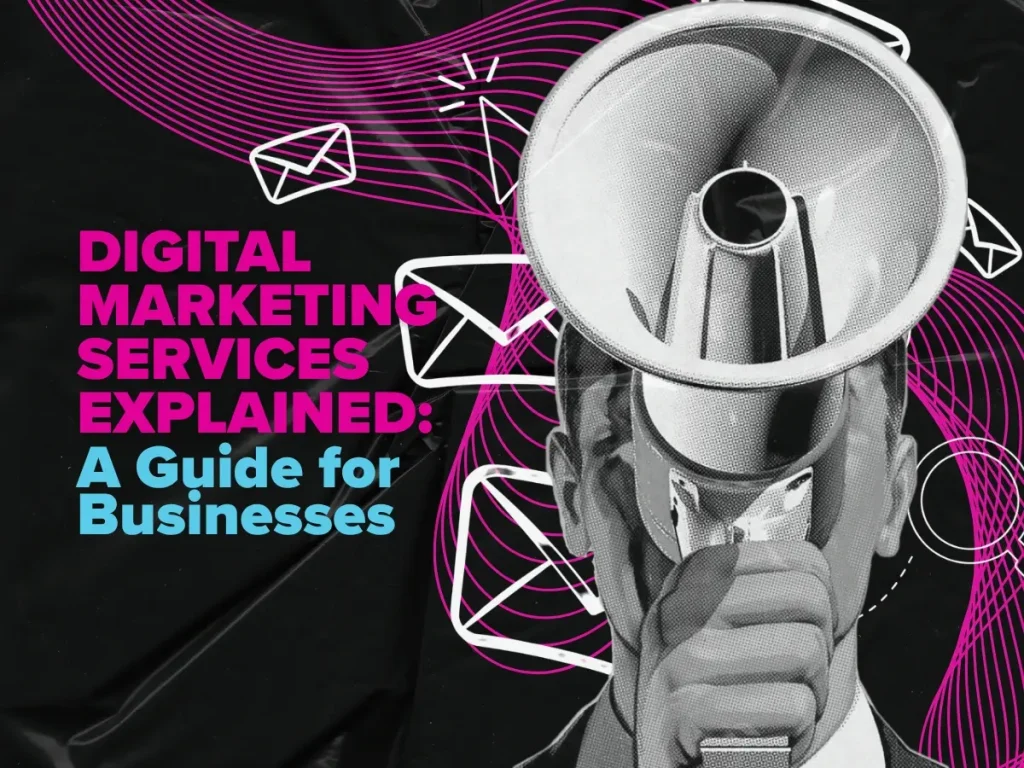 Digital Marketing Services Explained: A Guide for Businesses